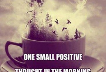 One small positive thought in the morning can change your whole day…!!!