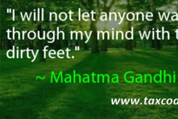 I will not let anyone walk through my mind with their dirty feet. Mahatma Gandhi