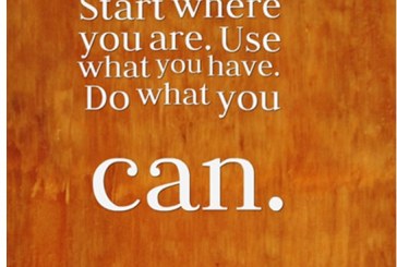 Start where you are. Use what you have. Do what you can. – Arthur Ashe