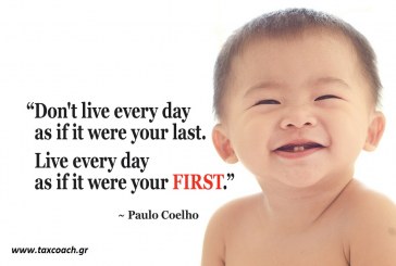 Don’t live every day as if it were your last. Live every day as if it were your FIRST !!! – Paulo Coelho
