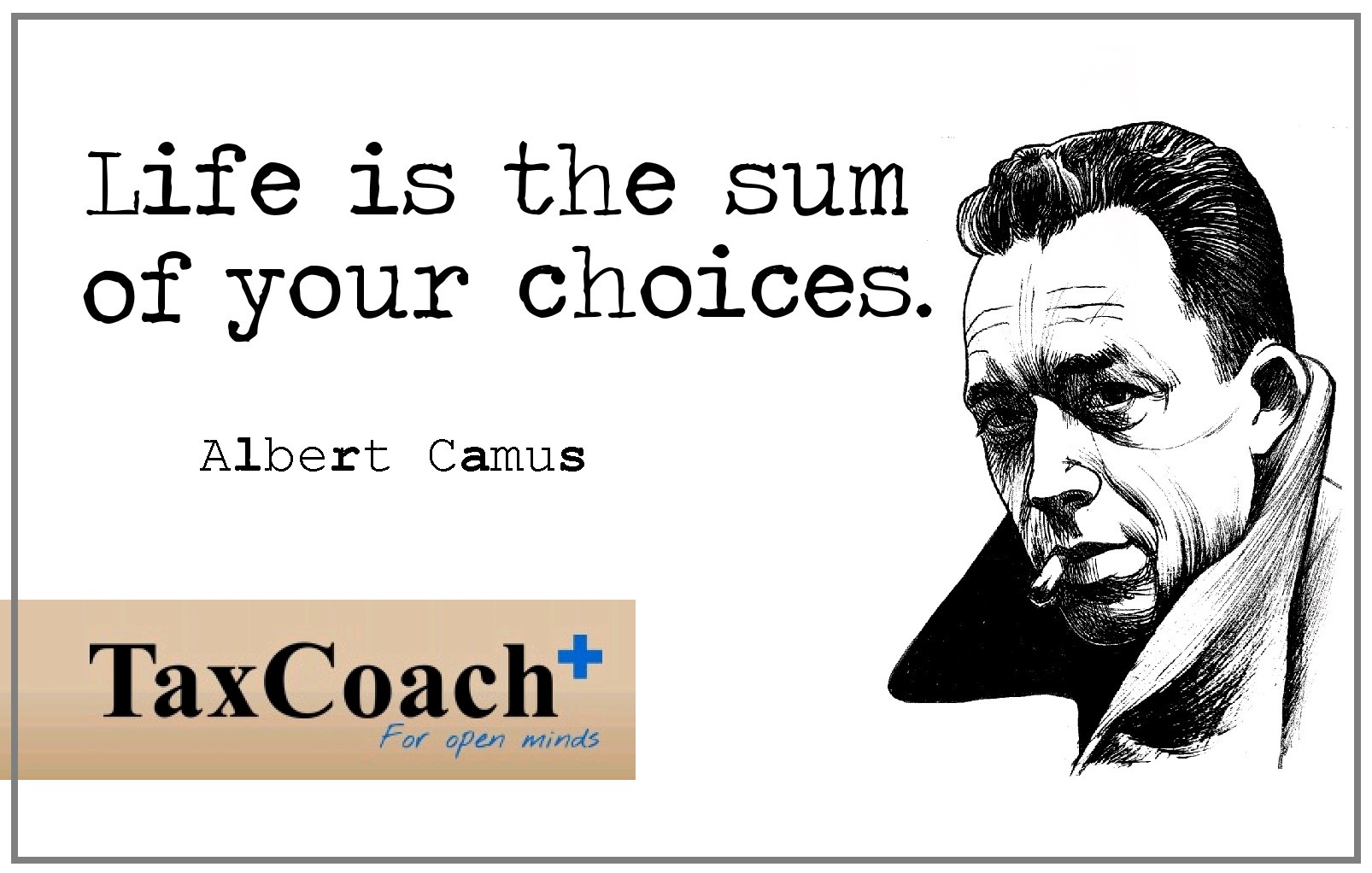 Life is a Sum of all Your Choices – Albert Camus
