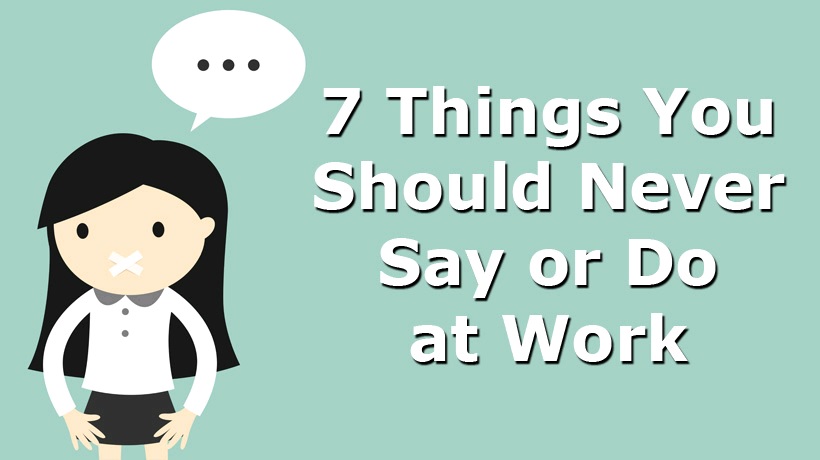 7 πράγματα που δεν πρέπει να κάνετε ποτέ στην εργασία σας!
