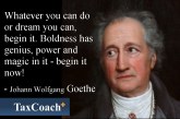 Whatever you can do or dream you can, begin it; Boldness has genius, power, and magic in it. – Goethe.